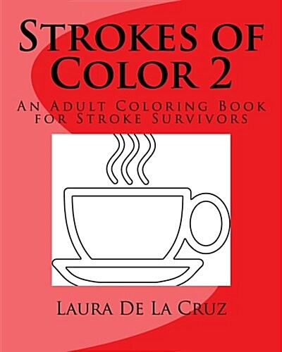 Strokes of Color 2: An Adult Coloring Book for Stroke Survivors (Paperback)