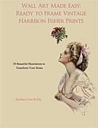 Wall Art Made Easy: Ready to Frame Vintage Harrison Fisher Prints: 30 Beautiful Illustrations to Transform Your Home (Paperback)