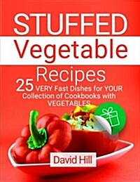 Stuffed Vegetable Recipes.: 25 Very Fast Dishes for Your Collection of Cookbooks with Vegetables. (Paperback)