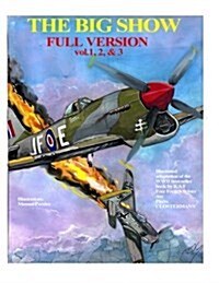 The Big Show-Full Edition Vol. 1, 2 & 3: The Story of R.A.F Free French Fighter Ace, P.Clostermann (Paperback)