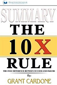 Summary: The 10x Rule: The Only Difference Between Success and Failure (Paperback)