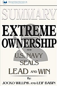 Summary: Extreme Ownership: How U.S. Navy Seals Lead and Win (Paperback)
