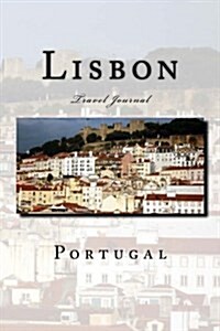 Lisbon Portugal Travel Journal: Travel Journal with 150 Lined Pages (Paperback)