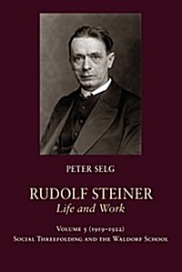 Rudolf Steiner, Life and Work : 1919-1922: Social Threefolding and the Waldorf School (Paperback)