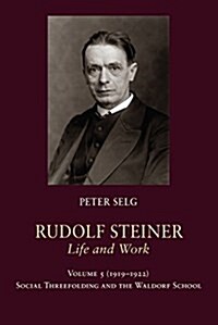 Rudolf Steiner, Life and Work : 1919-1922: Social Threefolding and the Waldorf School (Hardcover)