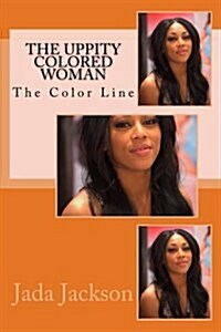 The Uppity Colored Woman: The Color Line (Paperback)