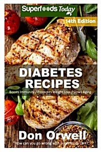 Diabetes Recipes: Over 220 Diabetes Type-2 Quick & Easy Gluten Free Low Cholesterol Whole Foods Diabetic Eating Recipes Full of Antioxid (Paperback)
