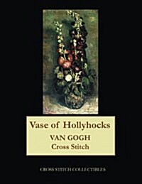 Vase of Hollyhocks: Van Gogh Cross Stitch Pattern (Paperback)