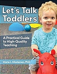 Lets Talk Toddlers: A Practical Guide to High-Quality Teaching (Paperback)