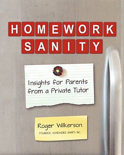 Homework Sanity: Insights for Parents from a Private Tutor (Paperback)