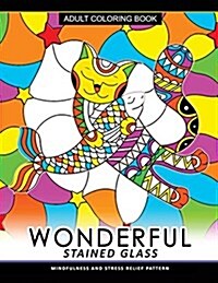 Wonderful Stain Glass Coloring Book: Adult Coloring Books Flower Design Patterns for Relaxation and Stress Relief (Cat, Fish, Rose and Sea) (Paperback)