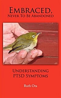 Embraced, Never to Be Abandoned: Understanding Ptsd Symptoms (Paperback)