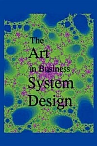 The Art in Business System Design (Paperback)