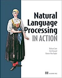 Natural Language Processing in Action: Understanding, Analyzing, and Generating Text with Python (Paperback)