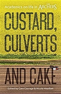 Custard, Culverts and Cake : Academics on Life in The Archers (Paperback)