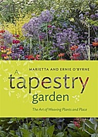 A Tapestry Garden: The Art of Weaving Plants and Place (Hardcover)