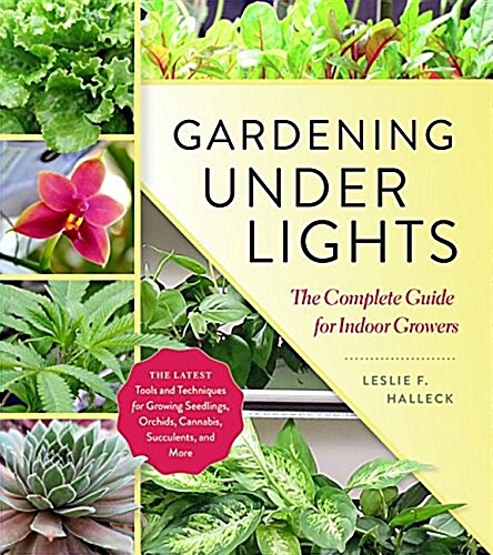 Gardening Under Lights: The Complete Guide for Indoor Growers (Hardcover)