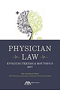 Physician Law: Evolving Trends & Hot Topics 2017 (Paperback, 5)