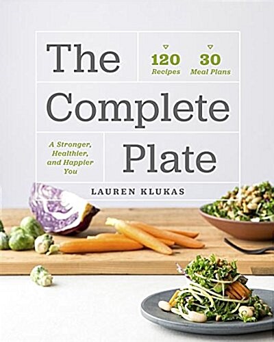 The Complete Plate: 120 Recipes - 30 Meals - A Stronger, Healthier, Happier You (Paperback)