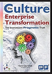 Enterprise Transformation Culture: The Inconvenient Pragmatic Truth (Paperback)