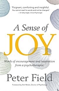 A Sense of Joy - Words of Inspiration and Encouragement from a Psychotherapist (Paperback)