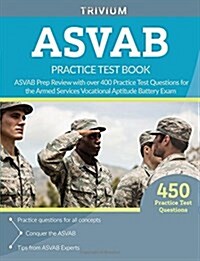 ASVAB Practice Test Book: ASVAB Prep Review with Over 400 Practice Test Questions for the Armed Services Vocational Aptitude Battery Exam (Paperback)