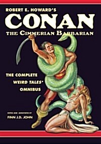 Robert E. Howards Conan the Cimmerian Barbarian: The Complete Weird Tales Omnibus (Paperback)