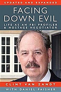 Facing Down Evil: Life as an FBI Profiler and Hostage Negotiator,  Updated and Expanded (Paperback)