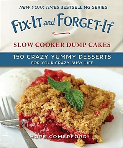 Fix-It and Forget-It Slow Cooker Dump Dinners and Desserts: 150 Crazy Yummy Meals for Your Crazy Busy Life (Paperback)