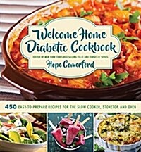 Welcome Home Diabetic Cookbook: 450 Easy-To-Prepare Recipes for the Slow Cooker, Stovetop, and Oven (Hardcover)