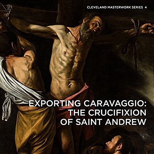 Exporting Caravaggio : The Crucifixion of Saint Andrew (Paperback)