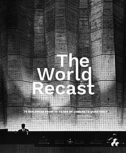 The World Recast : 70 Buildings from 70 Years of Concrete Quarterly (Paperback)