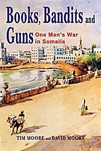 Books, Bandits and Guns: One Mans War in Somalia (Paperback)