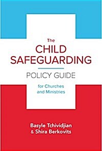 The Child Safeguarding Policy Guide for Churches and Ministries (Paperback)