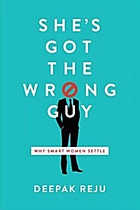 Shes Got the Wrong Guy: Why Smart Women Settle (Paperback)