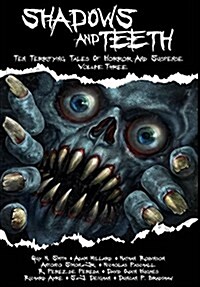 Shadows and Teeth: Ten Terrifying Tales of Horror and Suspense, Volume 3 (Hardcover)