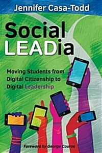 Social Leadia: Moving Students from Digital Citizenship to Digital Leadership (Paperback)