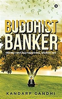 Buddhist Banker: Money Cant Buy Happiness, Wisdom Can (Paperback)