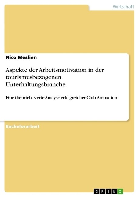 Aspekte der Arbeitsmotivation in der tourismusbezogenen Unterhaltungsbranche.: Eine theoriebasierte Analyse erfolgreicher Club-Animation. (Paperback)