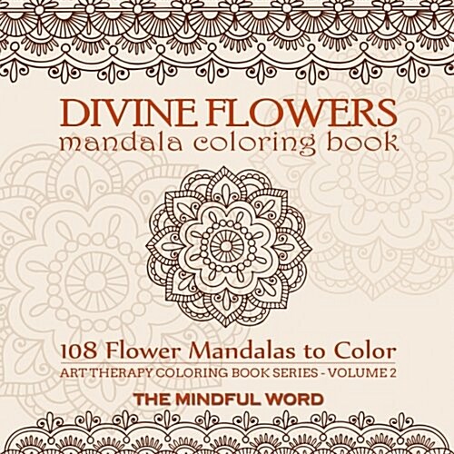 Divine Flowers Mandala Coloring Book: Adult Coloring Book with 108 Flower Mandalas Designed to Relieve Stress, Anxiety and Tension [Art Therapy Colori (Paperback)