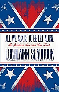 All We Ask Is to Be Let Alone: The Southern Secession Fact Book (Paperback)
