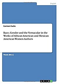 Race, Gender and the Vernacular in the Works of African American and Mexican American Women Authors (Paperback)