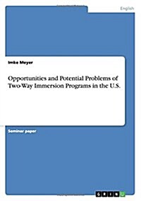 Opportunities and Potential Problems of Two-Way Immersion Programs in the U.S. (Paperback)