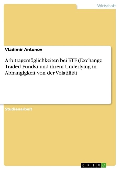 Arbitragem?lichkeiten bei ETF (Exchange Traded Funds) und ihrem Underlying in Abh?gigkeit von der Volatilit? (Paperback)