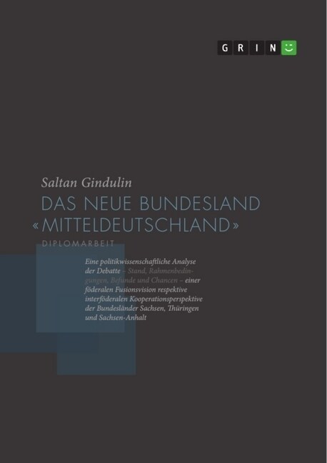 Das neue Bundesland Mitteldeutschland: Eine politikwissenschaftliche Analyse der Debatte (Stand, Rahmenbedingungen, Befunde und Chancen) einer f?eral (Paperback)