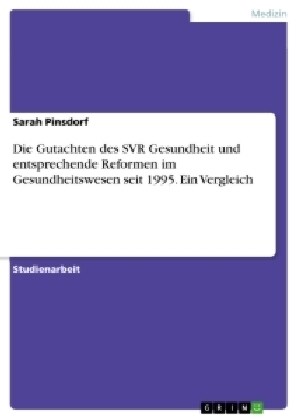 Die Gutachten Des SVR Gesundheit Und Entsprechende Reformen Im Gesundheitswesen Seit 1995. Ein Vergleich (Paperback)