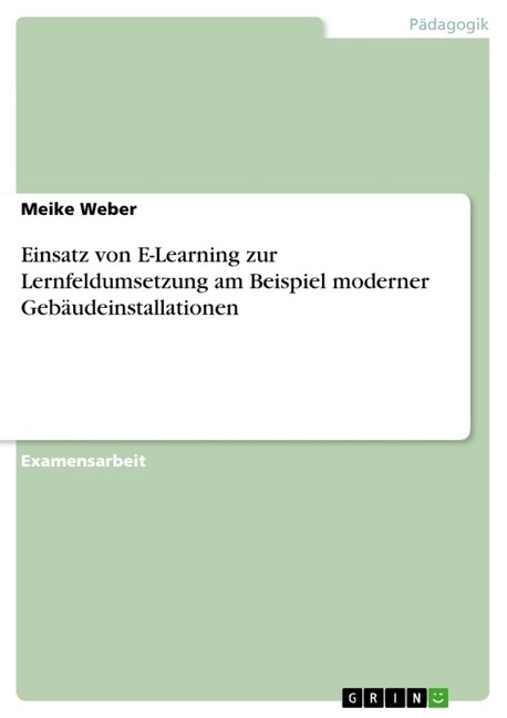 Einsatz von E-Learning zur Lernfeldumsetzung am Beispiel moderner Geb?deinstallationen (Paperback)