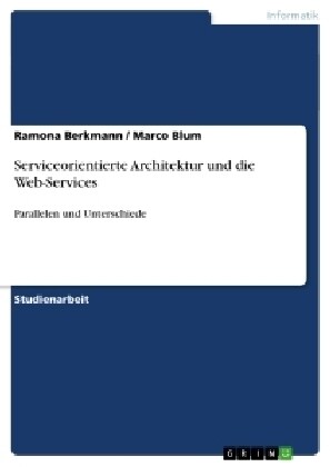 Serviceorientierte Architektur und die Web-Services: Parallelen und Unterschiede (Paperback)