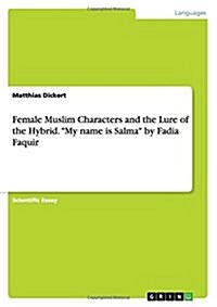 Female Muslim Characters and the Lure of the Hybrid. My name is Salma by Fadia Faquir (Paperback)