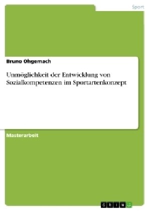 Unm?lichkeit der Entwicklung von Sozialkompetenzen im Sportartenkonzept (Paperback)